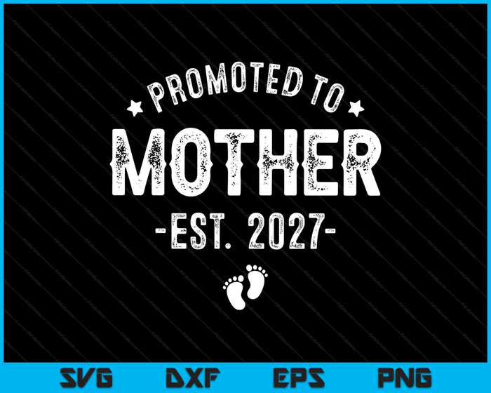 Promoted To Mother 2027 Soon To Be First Time Mother SVG PNG Digital Cutting Files