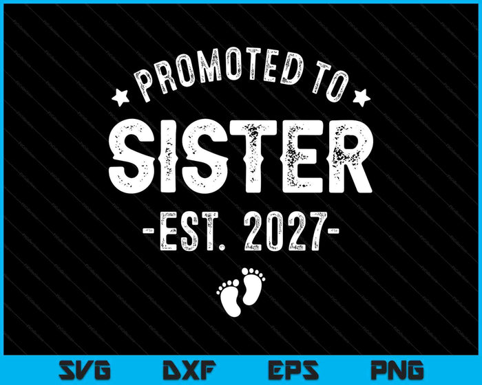 Promoted To Sister 2027 Soon To Be First Time Sister SVG PNG Digital Cutting Files