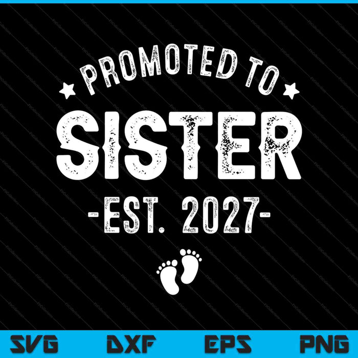 Promoted to sister 2027 soon to be first time sister SVG cut file