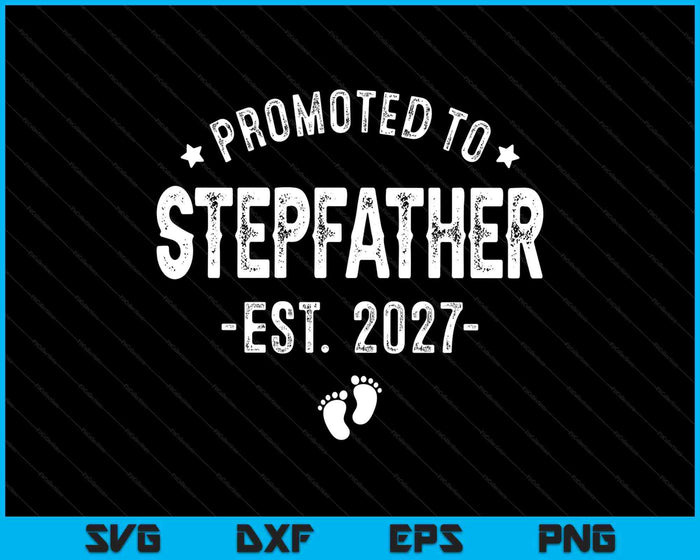 Promoted To Stepfather 2027 Soon To Be First Time Stepfather SVG PNG Digital Cutting Files