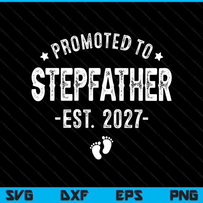 Promoted to stepfather 2027 soon to be first time stepfather SVG cut file