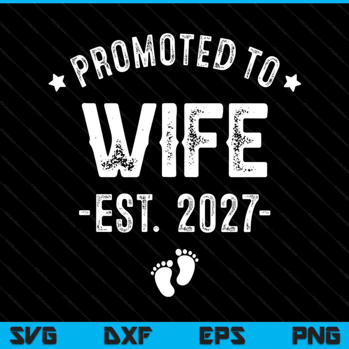 Promoted to wife 2027 soon to be first time wife SVG cut file