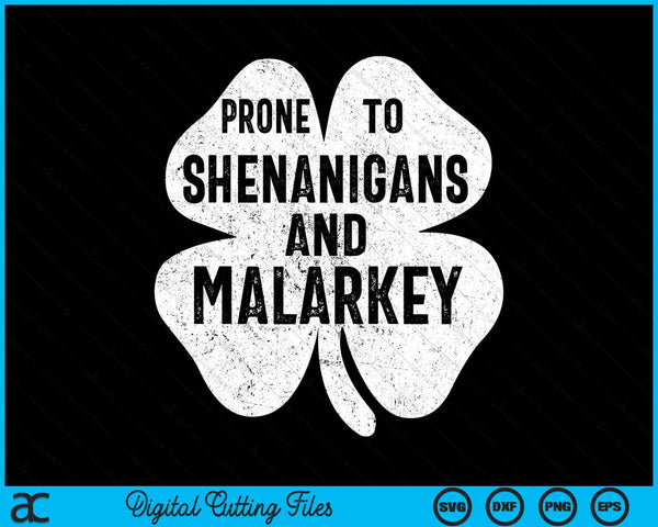 Prone To Shenanigans And Malarkey Funny St Patricks Day SVG PNG Digital Cutting Files