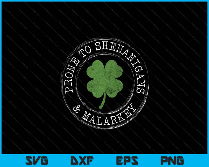 Prone To Shenanigans & Malarkey Fun Clovers St Patrick's Day SVG PNG Digital Printable Files