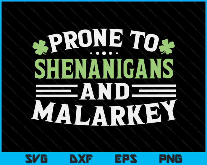 Prone To Shenanigans & Malarkey Fun Clovers St Patrick's Day SVG PNG Cutting Printable Files