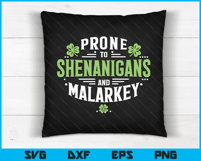 Prone To Shenanigans & Malarkey Fun Clovers St Patrick's Day SVG PNG Digital Cutting Files