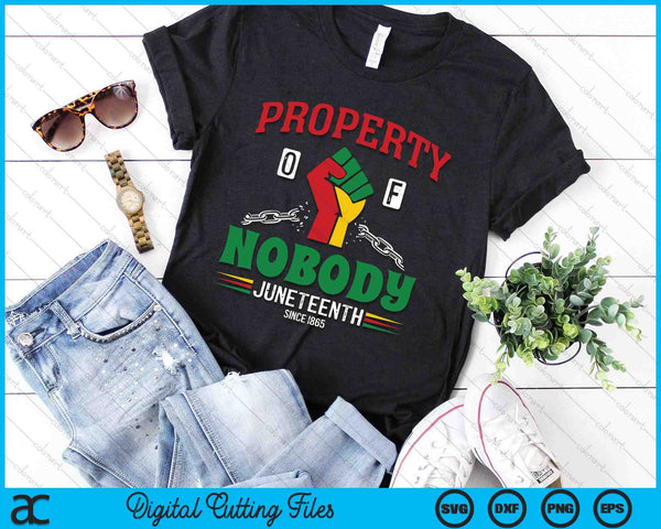 Property Of Nobody Juneteenth SVG PNG Digital Printable Files