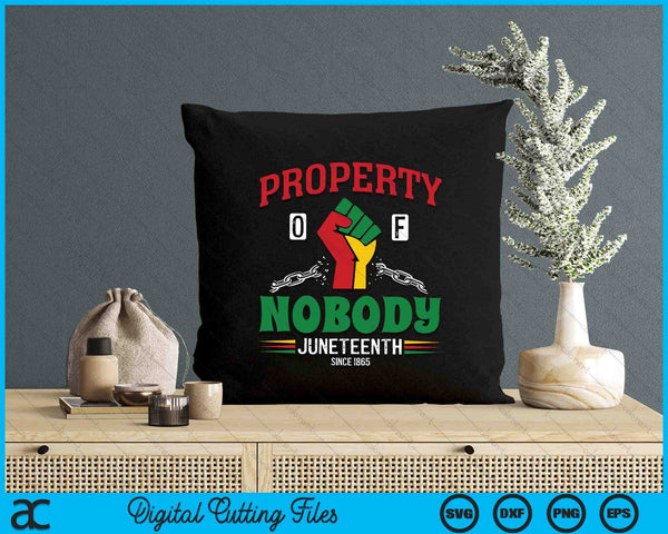 Property Of Nobody Juneteenth SVG PNG Digital Printable Files