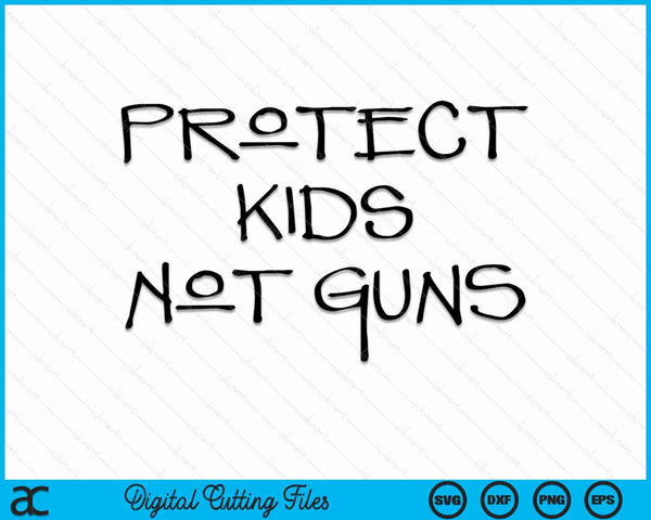 Protect Kids Not Guns Anti-Gun Control SVG PNG Cutting Printable Files