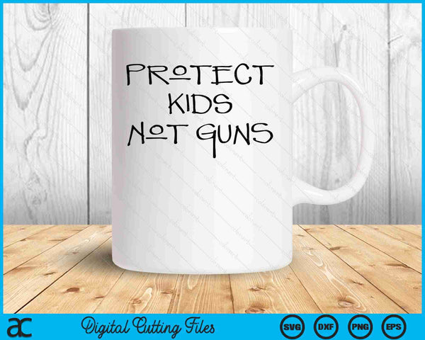 Protect Kids Not Guns Anti-Gun Control SVG PNG Cutting Printable Files