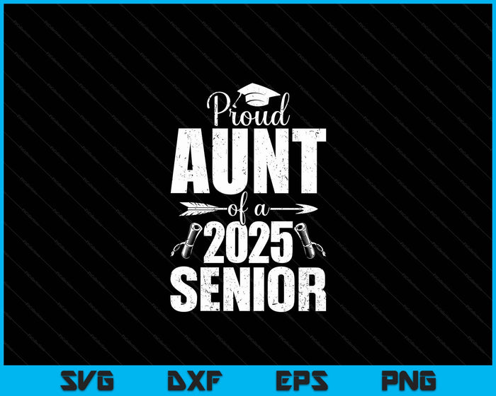 Proud Aunt Of A 2025 Senior Shirt Graduation 2025 SVG PNG Digital Printable Files