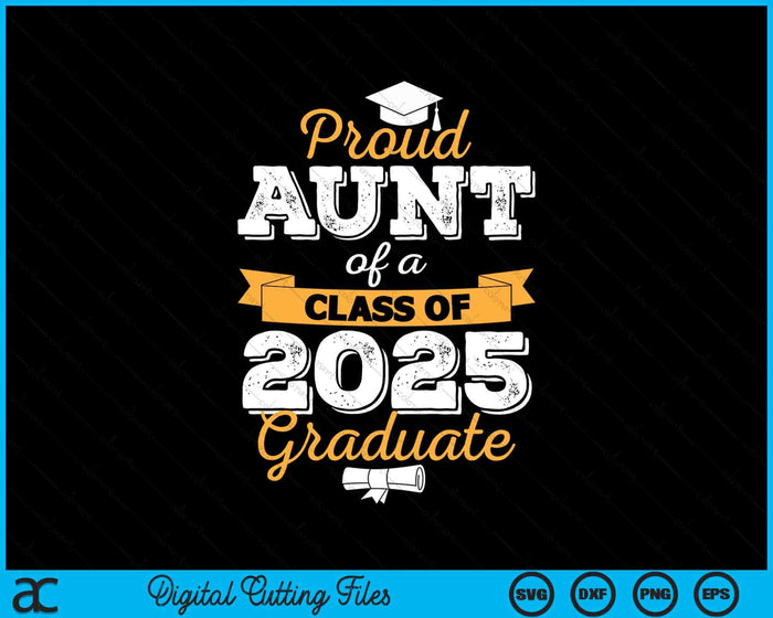 Proud Aunt Of A Class Of 2025 Graduate SVG PNG Digital Printable Files