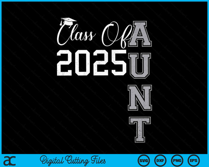 Proud Aunt Of A Class Of 2025 Graduate SVG PNG Digital Cutting File