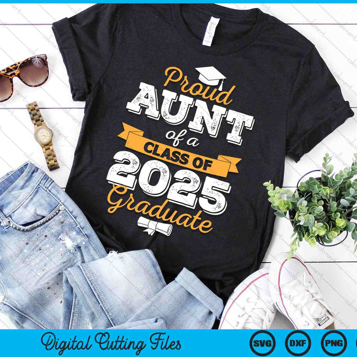 Proud Aunt Of A Class Of 2025 Graduate SVG PNG Digital Printable Files