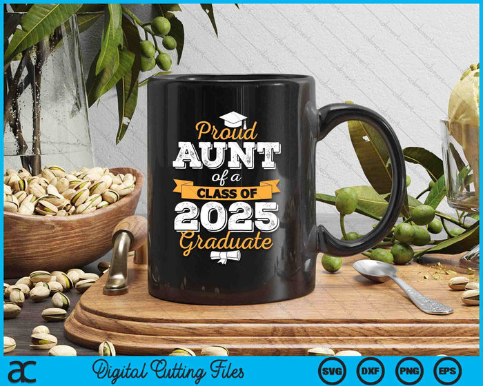 Proud Aunt Of A Class Of 2025 Graduate SVG PNG Digital Printable Files