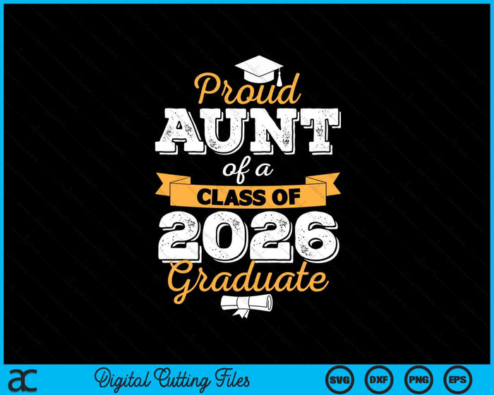 Proud Aunt Of A Class Of 2026 Graduate SVG PNG Digital Printable Files