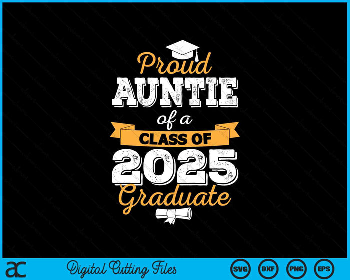 Proud Auntie Of A Class Of 2025 Graduate SVG PNG Digital Printable Files