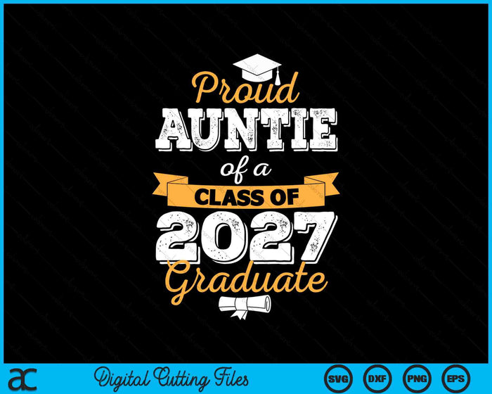 Proud Auntie Of A Class Of 2027 Graduate SVG PNG Digital Cutting Files