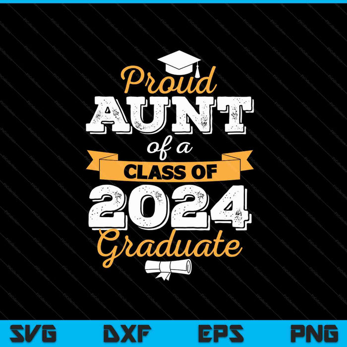 Proud Aunt of a Class of 2024 Graduate SVG PNG Cutting Printable Files