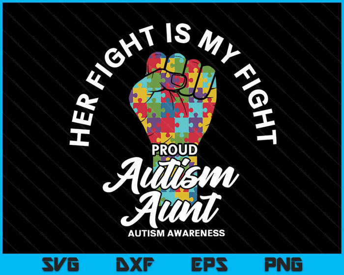 Proud Autism Aunt Her Fight Is My Fight Support SVG PNG Digital Cutting Files