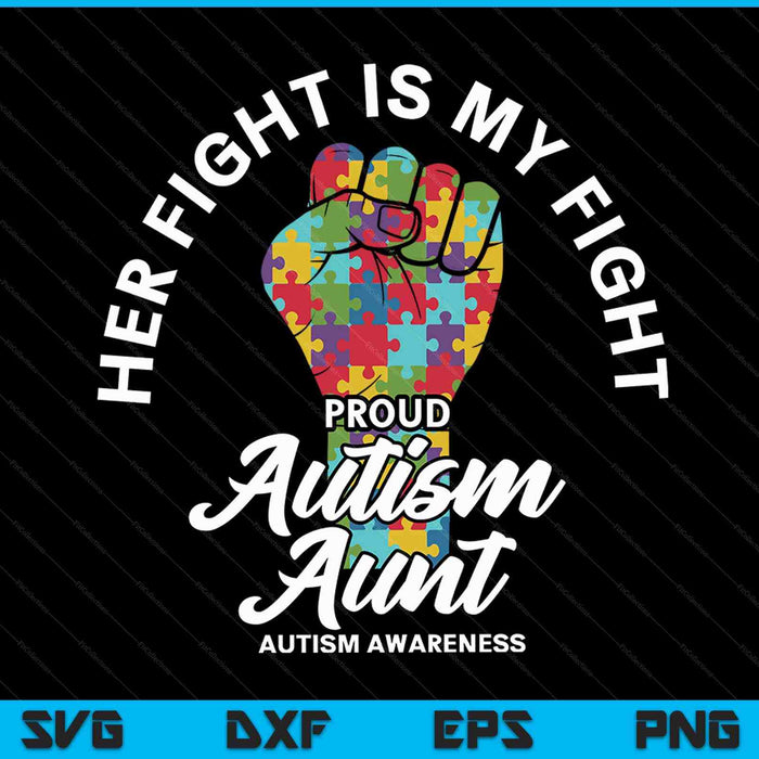 Proud Autism Aunt Her Fight Is My Fight Support SVG PNG Digital Cutting Files