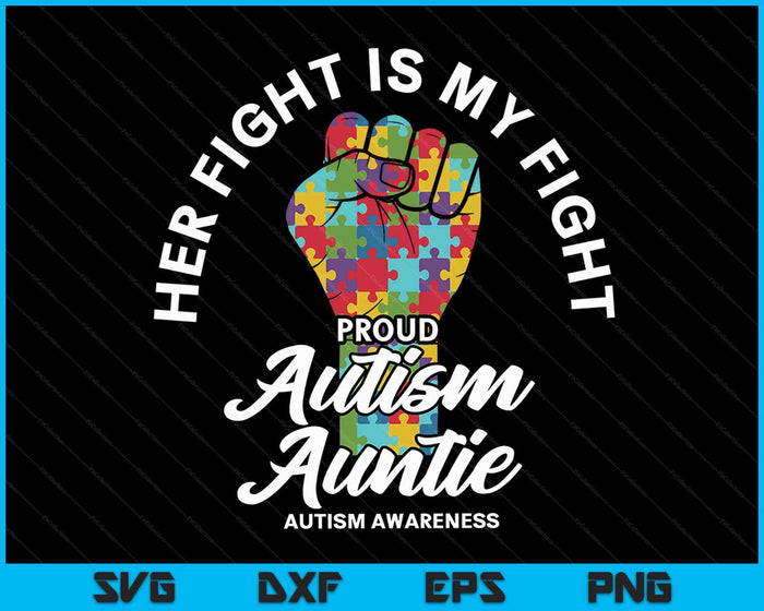 Proud Autism Auntie Her Fight Is My Fight Support SVG PNG Digital Cutting Files