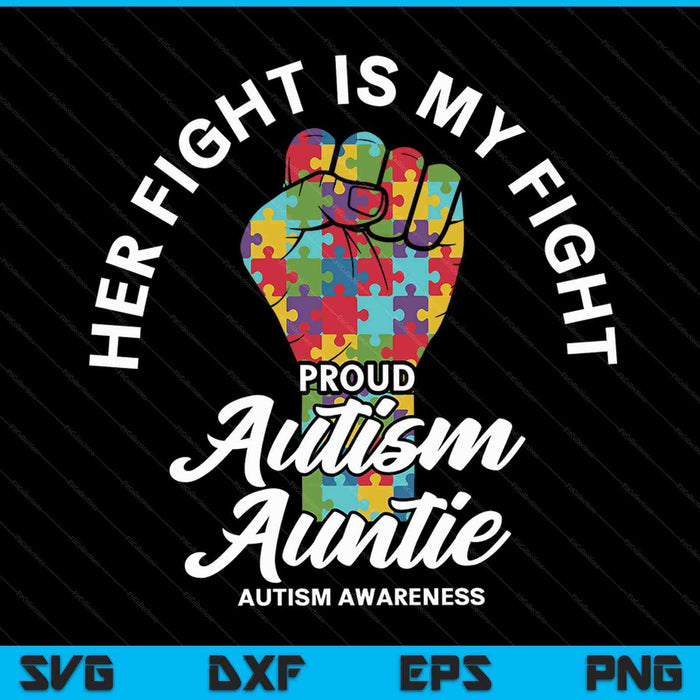 Proud Autism Auntie Her Fight Is My Fight Support SVG PNG Digital Cutting Files