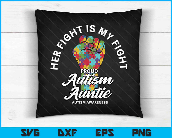 Proud Autism Auntie Her Fight Is My Fight Support SVG PNG Digital Cutting Files