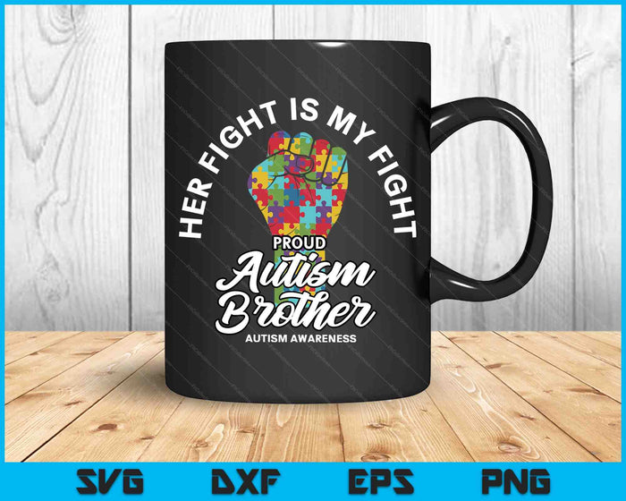 Proud Autism Brother Her Fight Is My Fight Support SVG PNG Digital Cutting Files