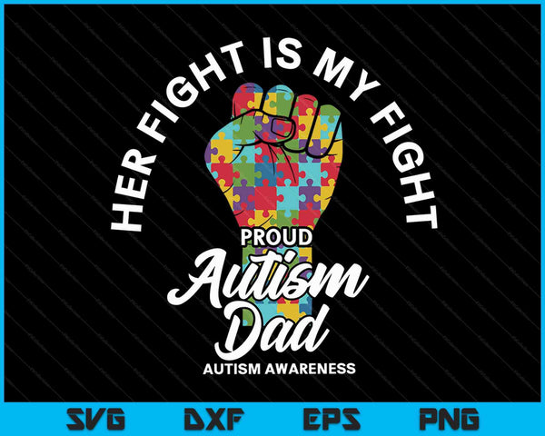 Proud Autism Dad Her Fight Is My Fight Support SVG PNG Digital Cutting Files