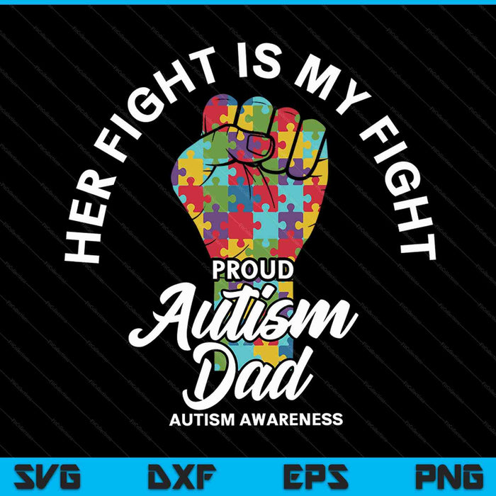 Proud Autism Dad Her Fight Is My Fight Support SVG PNG Digital Cutting Files