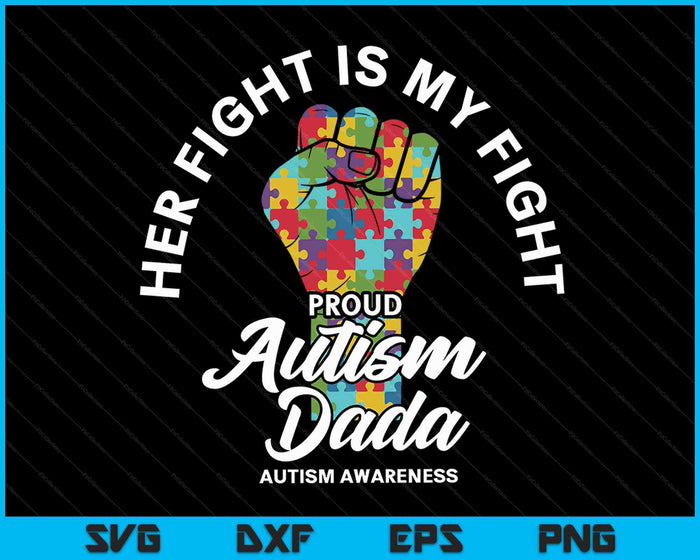 Proud Autism Dada Her Fight Is My Fight Support SVG PNG Digital Cutting Files