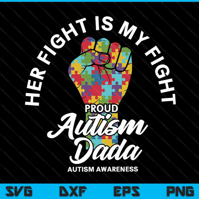 Proud Autism Dada Her Fight Is My Fight Support SVG PNG Digital Cutting Files