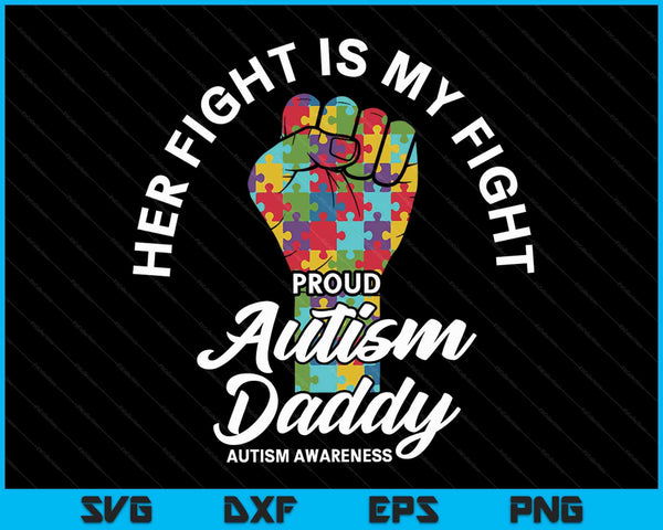Proud Autism Daddy Her Fight Is My Fight Support SVG PNG Digital Cutting Files