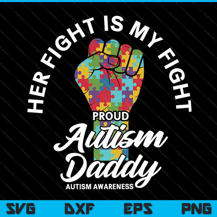 Proud Autism Daddy Her Fight Is My Fight Support SVG PNG Digital Cutting Files