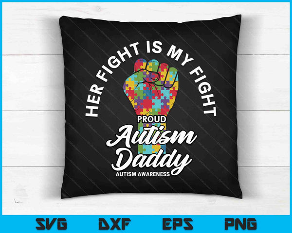 Proud Autism Daddy Her Fight Is My Fight Support SVG PNG Digital Cutting Files