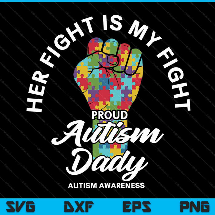 Proud Autism Dady Her Fight Is My Fight Support SVG PNG Digital Cutting Files