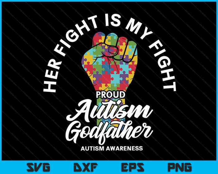 Proud Autism Godfather Her Fight Is My Fight Support SVG PNG Digital Cutting Files