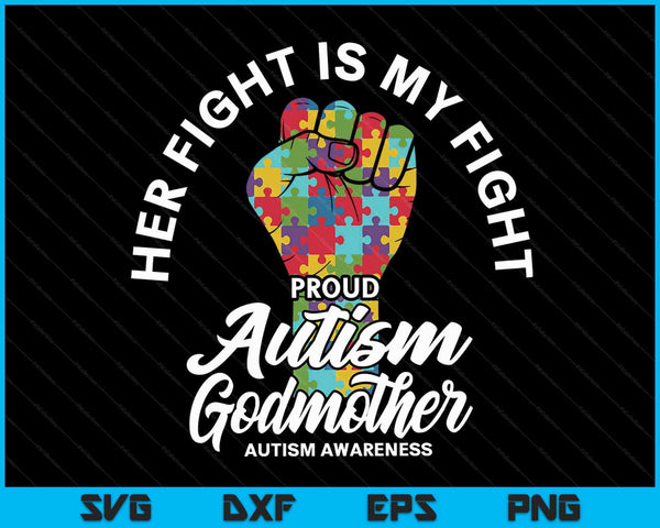 Proud Autism Godmother Her Fight Is My Fight Support SVG PNG Digital Cutting Files