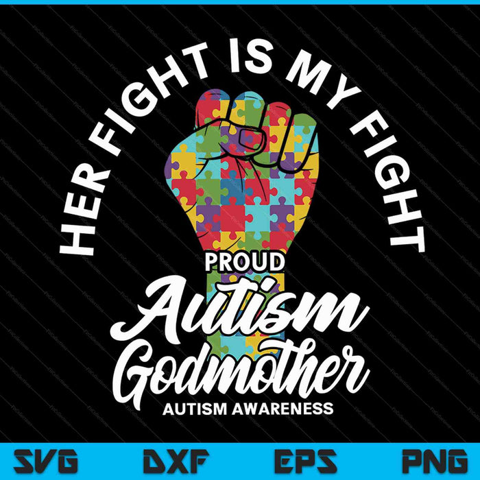 Proud Autism Godmother Her Fight Is My Fight Support SVG PNG Digital Cutting Files