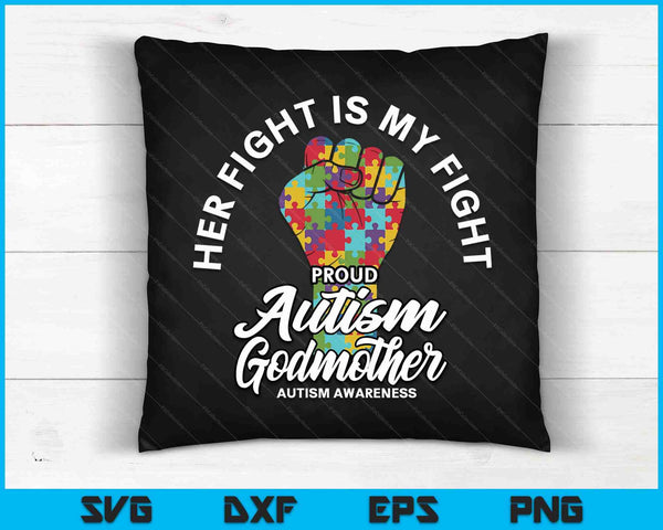 Proud Autism Godmother Her Fight Is My Fight Support SVG PNG Digital Cutting Files