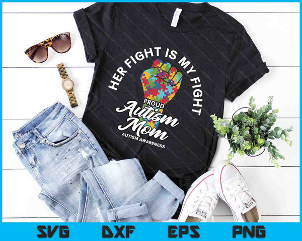 Proud Autism Mom Her Fight Is My Fight Support SVG PNG Digital Cutting Files