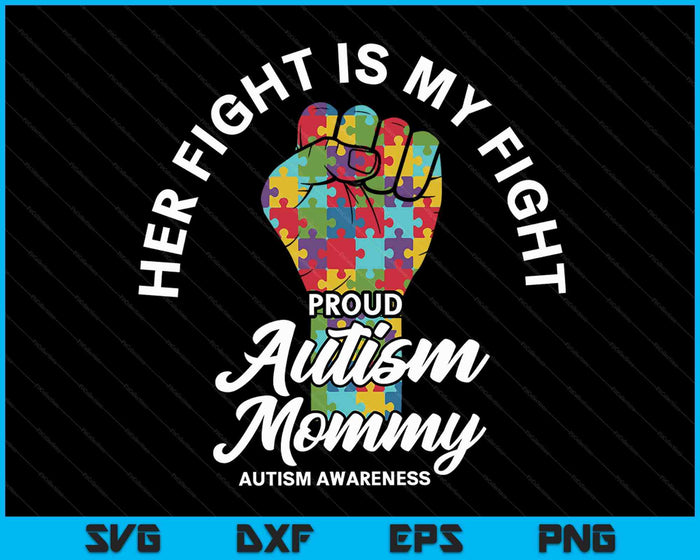 Proud Autism Mommy Her Fight Is My Fight Support SVG PNG Digital Cutting Files