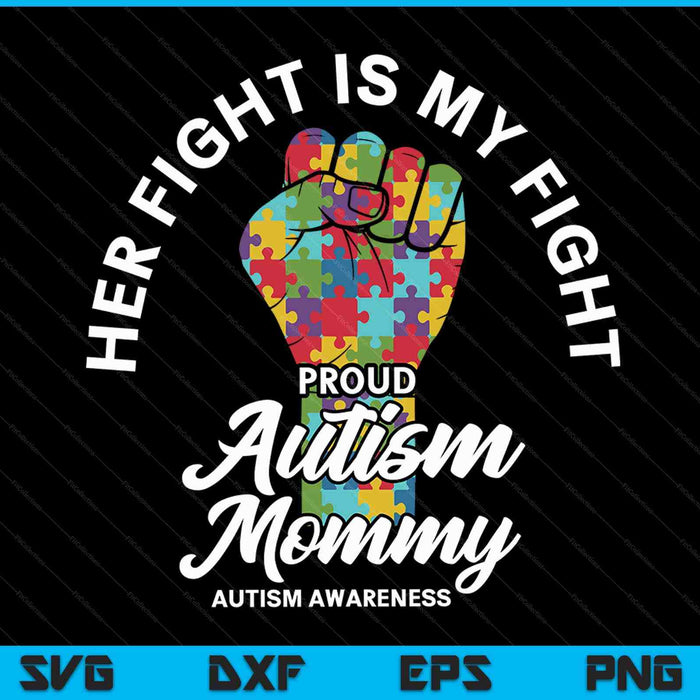 Proud autism mommy her fight is my fight support SVG cut file