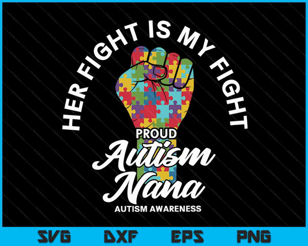 Proud Autism Nana Her Fight Is My Fight Support SVG PNG Digital Cutting Files