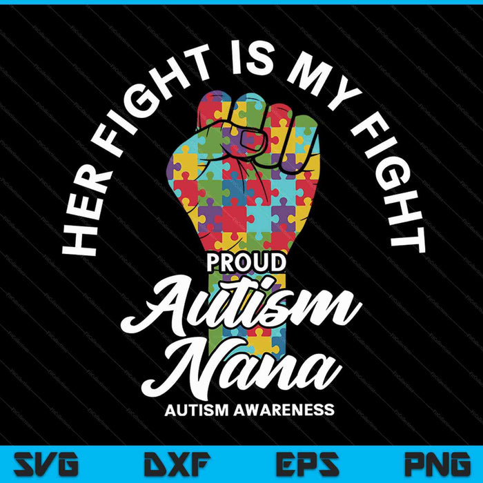 Proud autism nana her fight is my fight support SVG cut file
