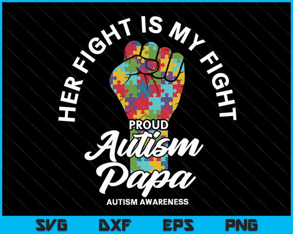 Proud Autism Papa Her Fight Is My Fight Support SVG PNG Digital Cutting Files