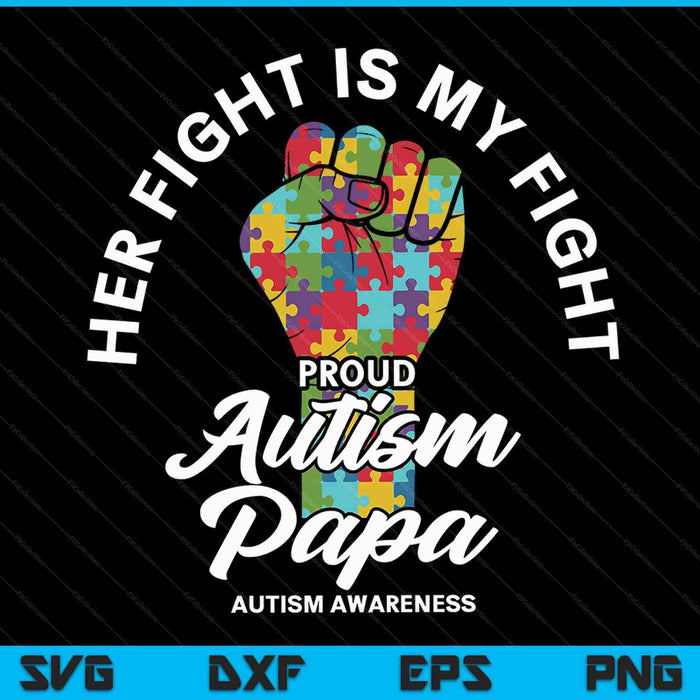 Proud autism papa her fight is my fight support SVG cut file