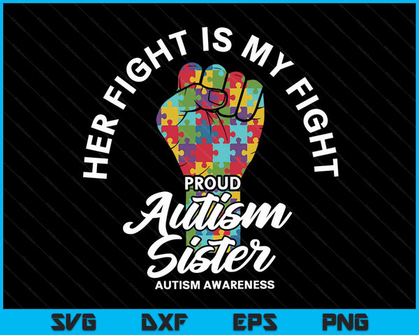Proud Autism Sister Her Fight Is My Fight Support SVG PNG Digital Cutting Files