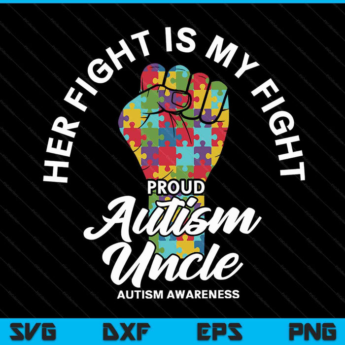 Proud autism uncle her fight is my fight support SVG cut file